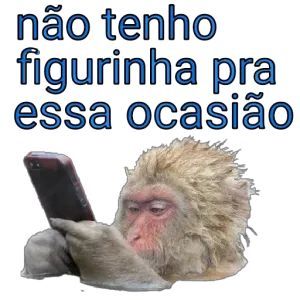 Não tenho figurinha para essa ocasião
